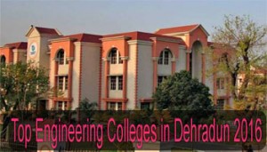 Top Engineering Colleges In Dehradun 2016
