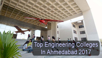 Top Engineering Colleges in Ahmedabad 2017