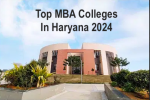 Top MBA Colleges In Haryana 2024