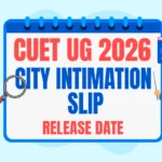 CUET 2026 City Slip Release date