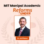 MIT Manipal Academic Reforms Under Director Guidance
