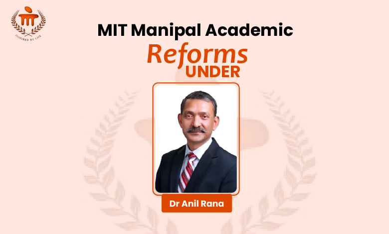 MIT Manipal Academic Reforms Under Director Guidance