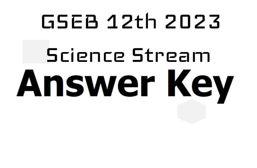 GSEB 12th 2023 Science Stream Answer Key Released, Raise Objections