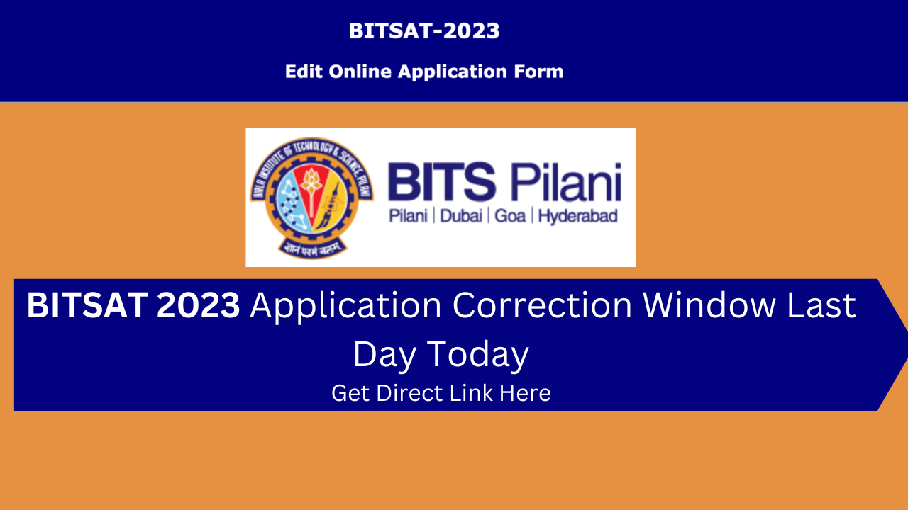 BITSAT 2023 Application Correction Window Closes Today: Make Changes  @bitsadmission.com - SarvGyan News