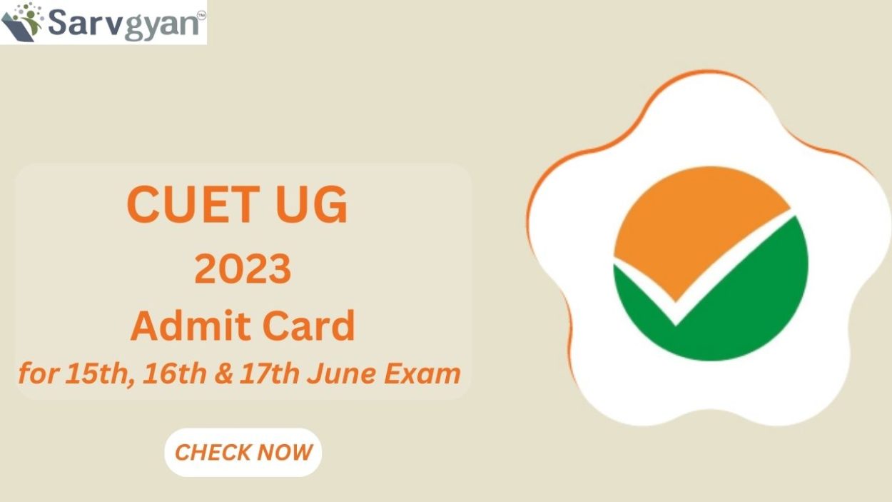 CUET UG 2023 Admit Card Released for 15th, 16th & 17th June Exams