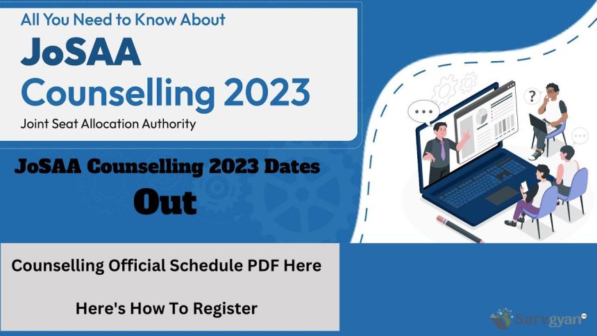 JoSAA Counselling 2023: Get Official Schedule PDF & Registration Steps