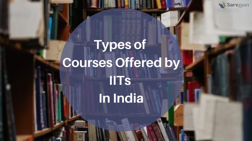 List of Courses Offered by IITs in India - SarvGyan News