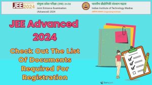 JEE Advanced 2024 Registration Live: Check List Of Documents Required ...
